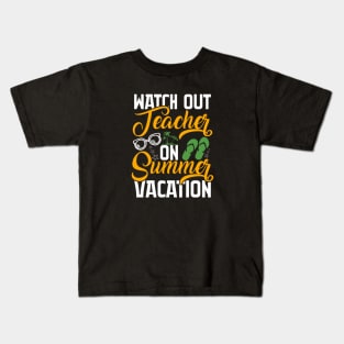 Watch Out Teacher On Summer Vacation Kids T-Shirt